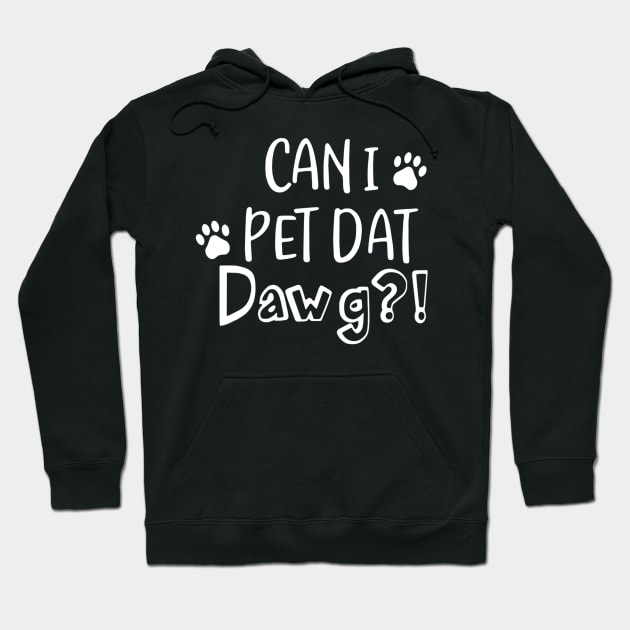 Can I Pet Dat Dawg Shirt, Can I Pet That Dog, Funny Dog Gift Hoodie by Carmenshutter